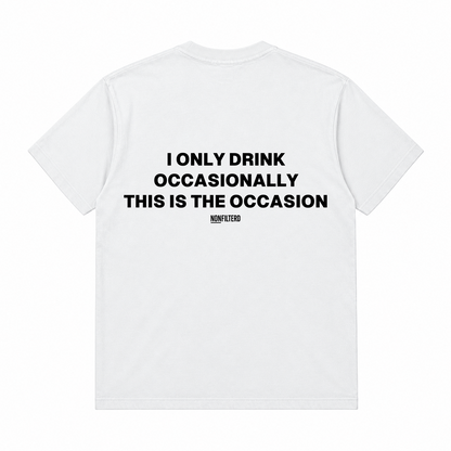 I ONLY DRINK OCCASIONALLY