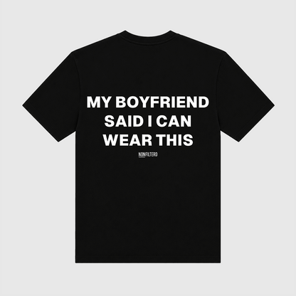 My Boyfriend Said I Can Wear This Black T-Shirt - Nonfilterd