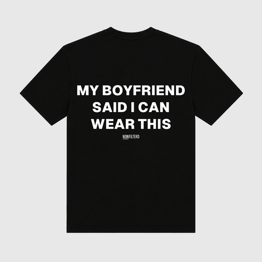 My Boyfriend Said I Can Wear This Black T-Shirt - Nonfilterd