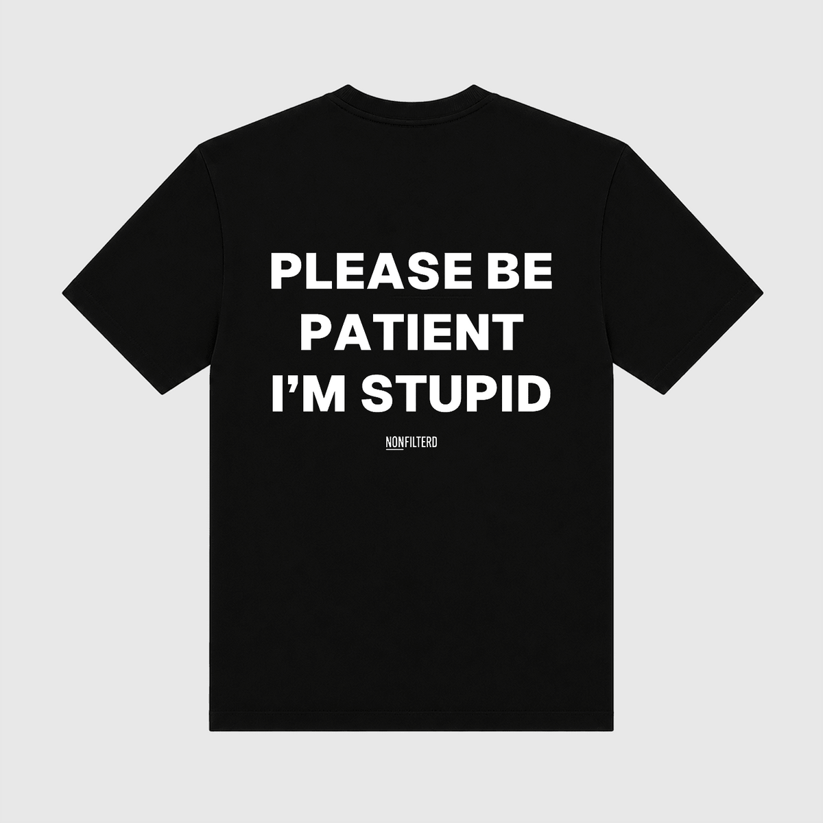 Please Be Patient I'm Stupid Black T-Shirt - Nonfilterd