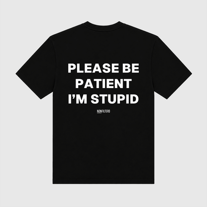Please Be Patient I'm Stupid Black T-Shirt - Nonfilterd
