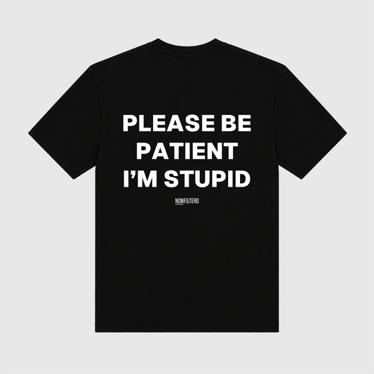 Please Be Patient I'm Stupid Black T-Shirt - Nonfilterd