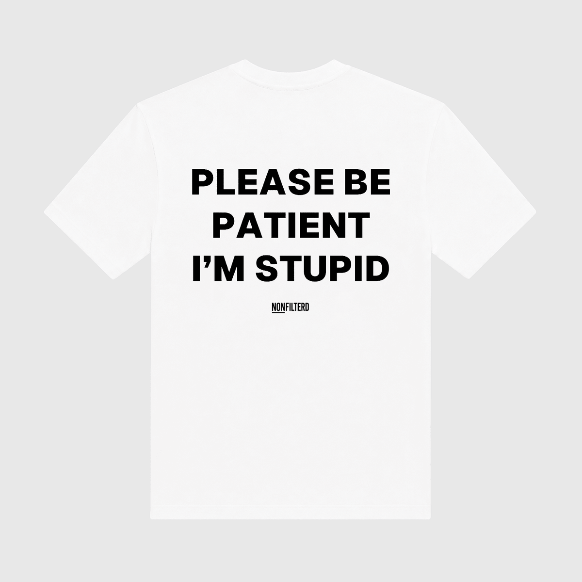 Please Be Patient I'm Stupid White T-Shirt - Nonfilterd