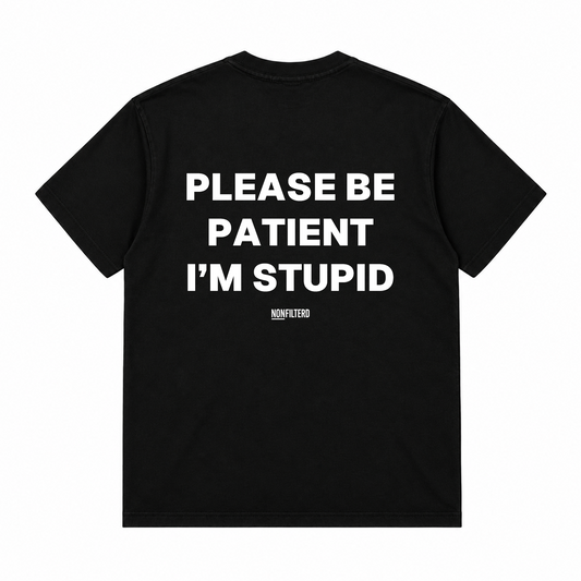 PLEASE BE PATIENT I'M STUPID