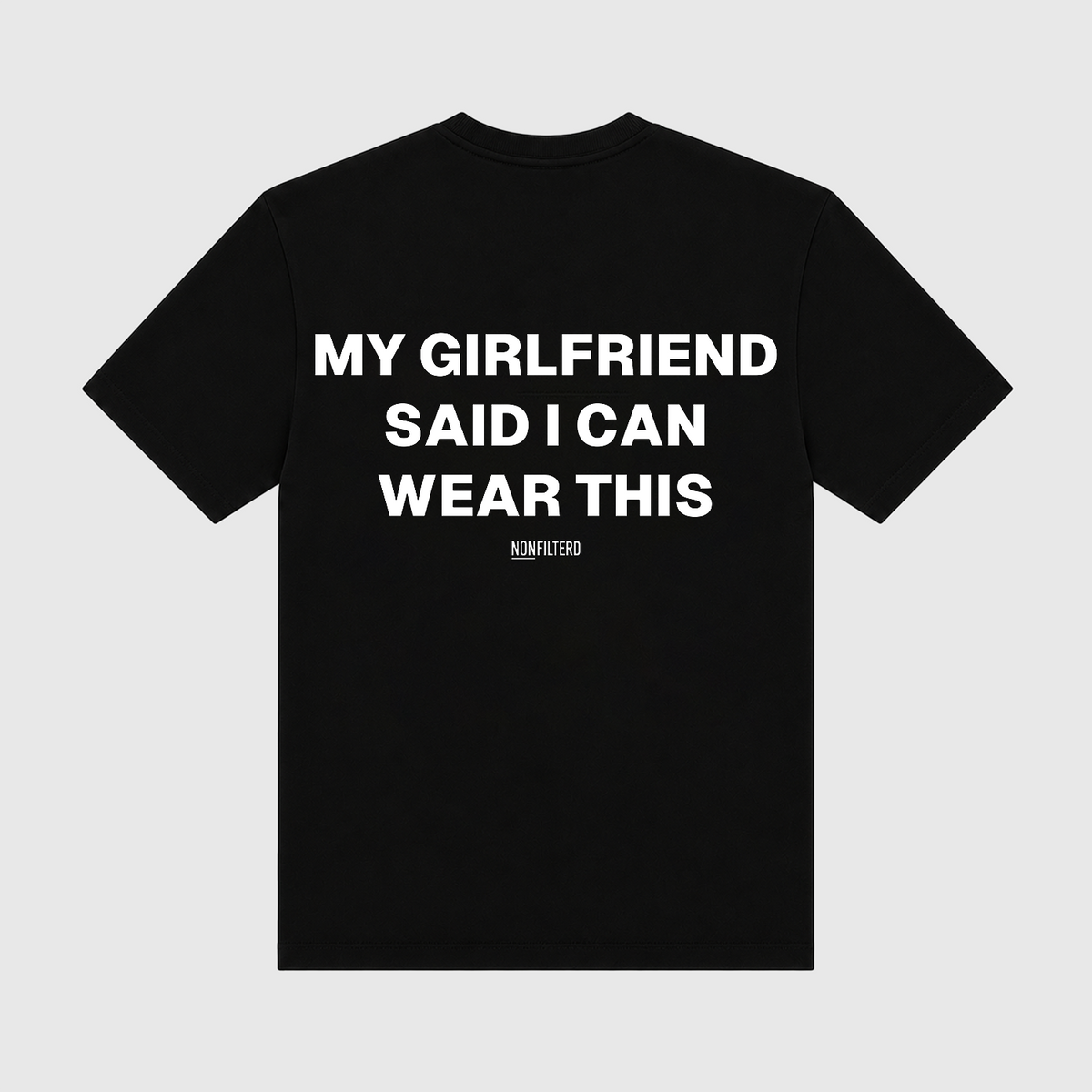 My Girlfriend Said I Can Wear This Black T-Shirt