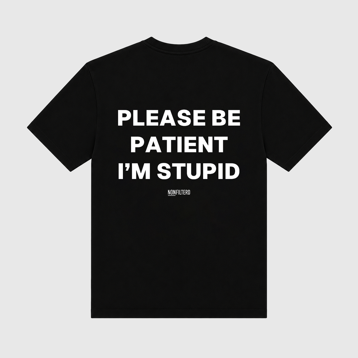 Please Be Patient I'm Stupid Black T-Shirt