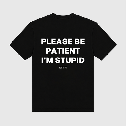 Please Be Patient I'm Stupid Black T-Shirt