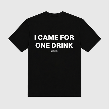 I Came For One Drink Black T-Shirt
