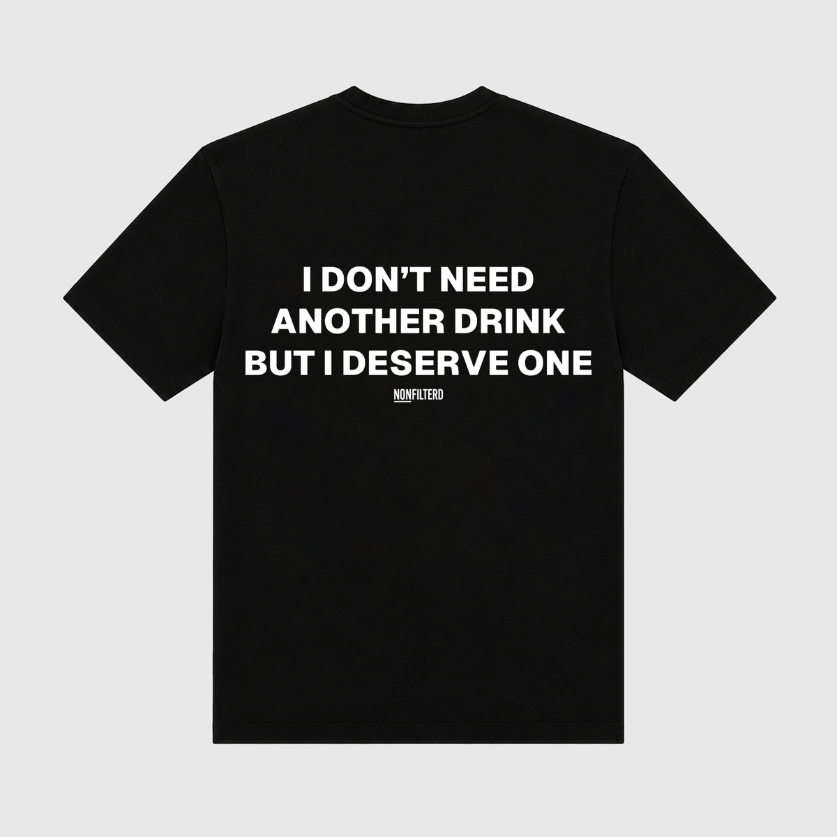 I Don't Need Another Drink Black T-Shirt