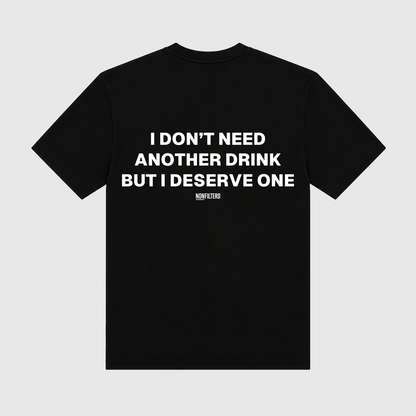 I Don't Need Another Drink Black T-Shirt