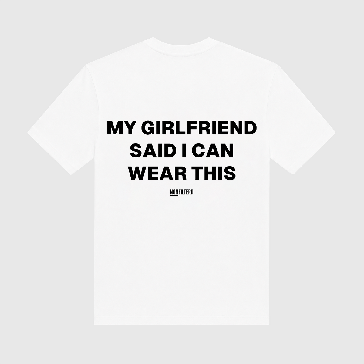 My Girlfriend Said I Can Wear This White T-Shirt