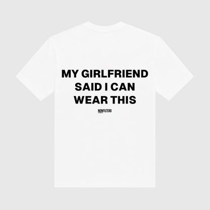 My Girlfriend Said I Can Wear This White T-Shirt