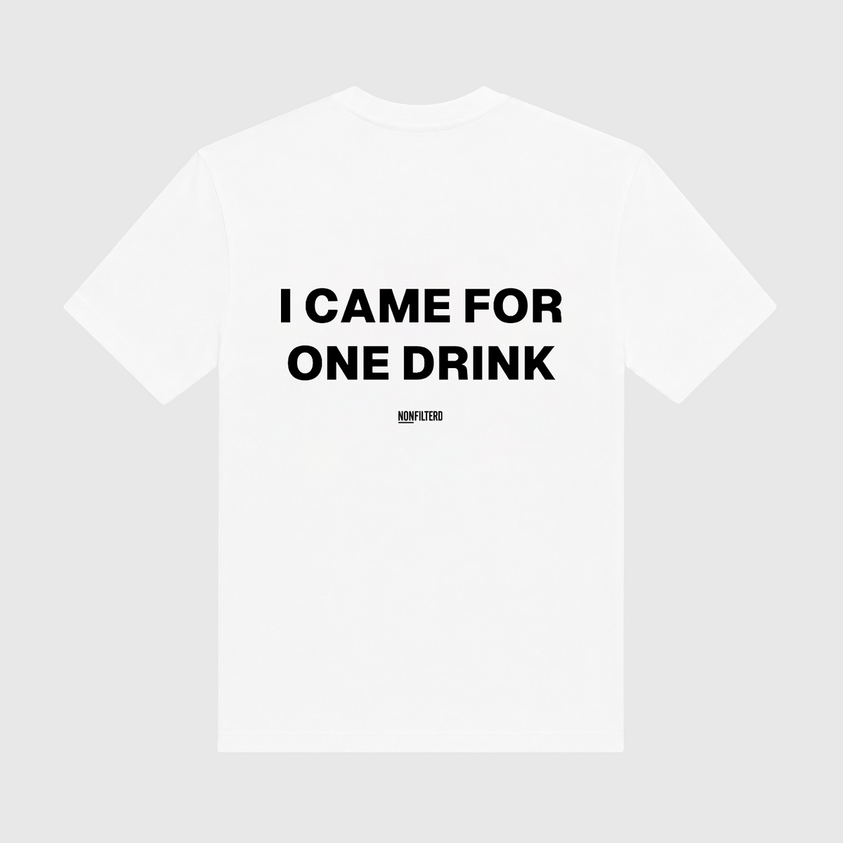 I Came For One Drink White T-Shirt