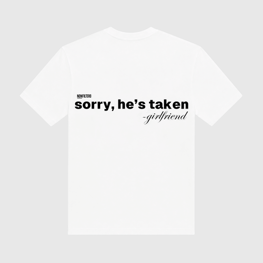 Sorry He's Taken White T-Shirt - Nonfilterd