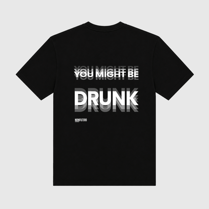 You Might Be Drunk Black T-Shirt - Nonfilterd