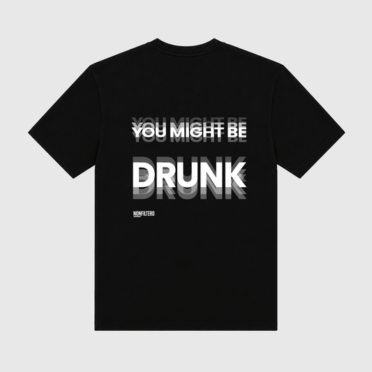 You Might Be Drunk Black T-Shirt - Nonfilterd
