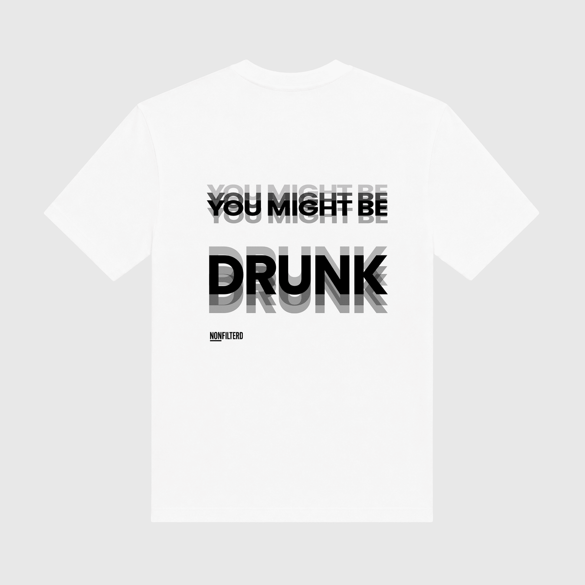 You Might Be Drunk White T-Shirt - Nonfilterd