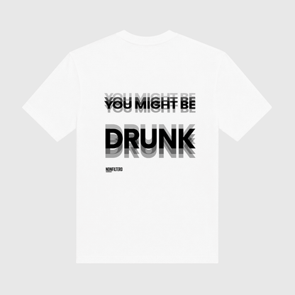 You Might Be Drunk White T-Shirt - Nonfilterd