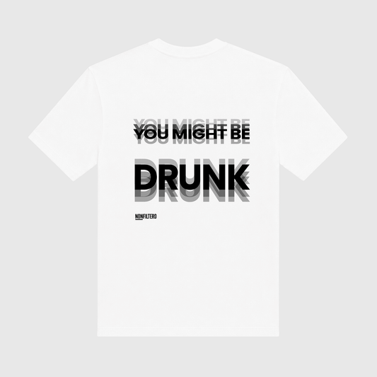 You Might Be Drunk White T-Shirt - Nonfilterd
