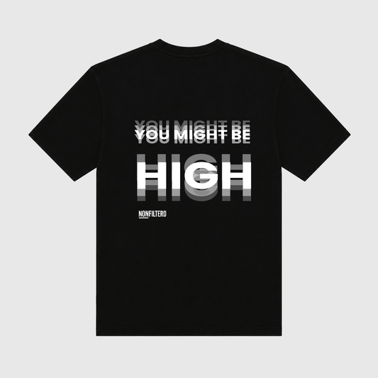 You Might Be High Black T-Shirt - Nonfilterd
