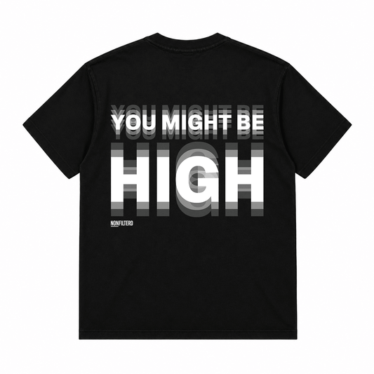 You Might Be High Black T-Shirt - Nonfilterd