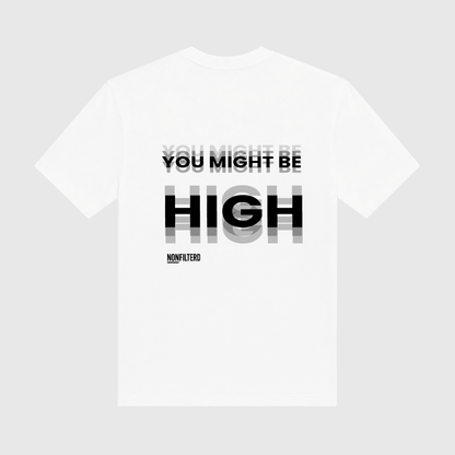 You Might Be High White T-Shirt - Nonfilterd