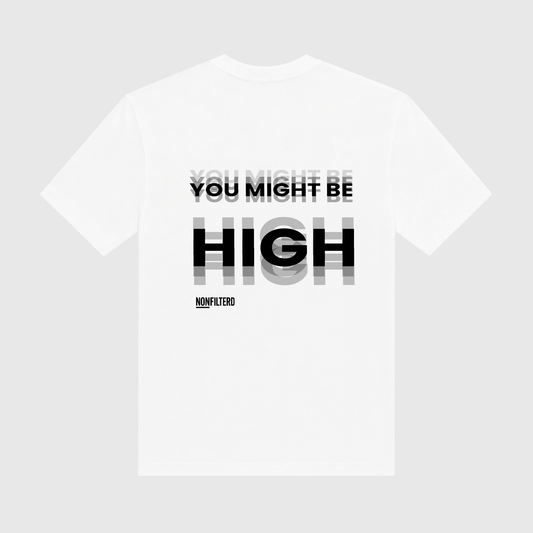You Might Be High White T-Shirt - Nonfilterd