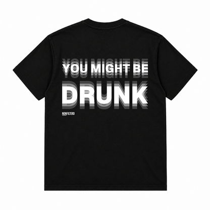 YOU MIGHT BE DRUNK