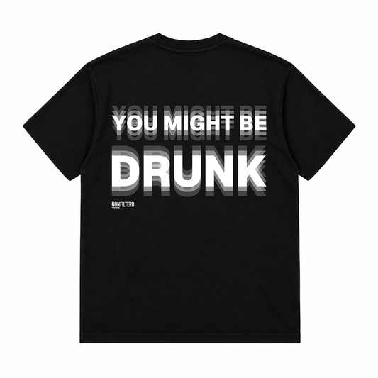 YOU MIGHT BE DRUNK