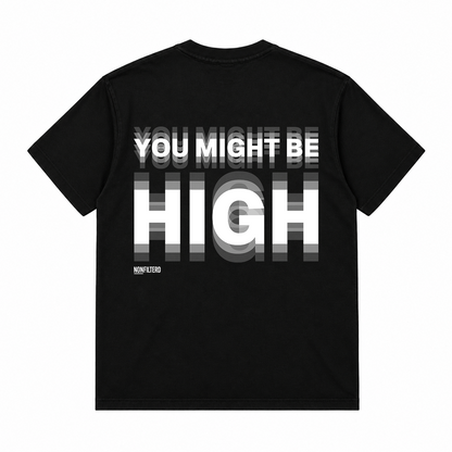 YOU MIGHT BE HIGH