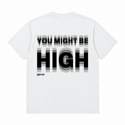 YOU MIGHT BE HIGH